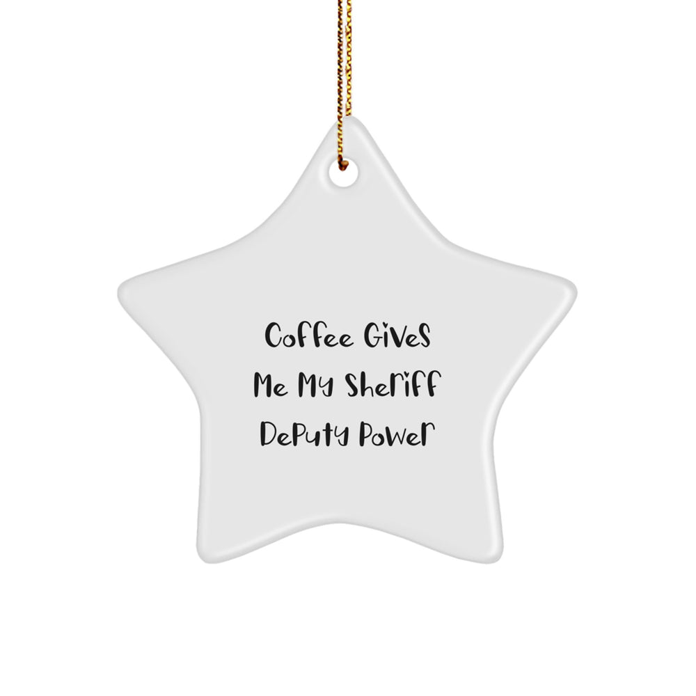 Sheriff Deputy Power Gifts from Men for Friends - Funny Coffee Quote Star Ornament, Star Shaped, White, 3.25'' tall, for Christmas - Image 1