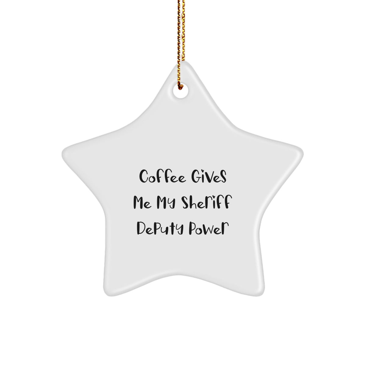 Sheriff Deputy Power Gifts from Men for Friends - Funny Coffee Quote Star Ornament, Star Shaped, White, 3.25'' tall, for Christmas - Image 1